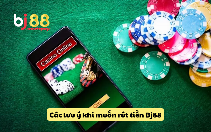 Các lưu ý khi muốn rút tiền Bj88